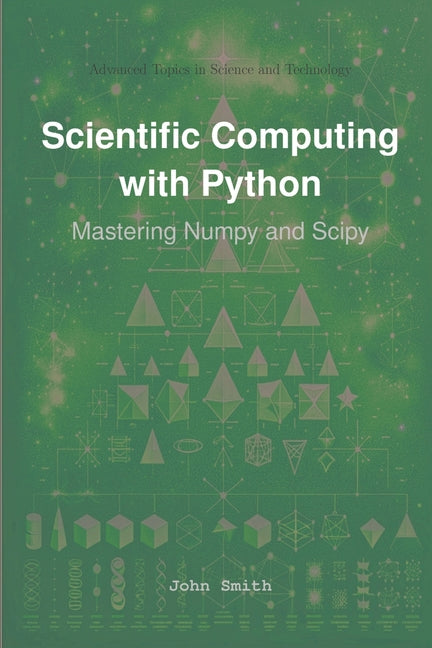 Scientific Computing with Python: Mastering Numpy and Scipy