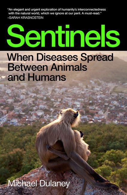 Sentinels: When Diseases Spread Between Animals and Humans by Dulaney, Michael