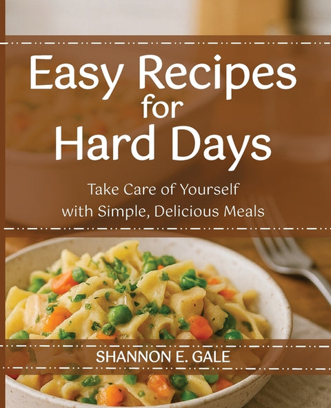 Easy Recipes for Hard Days by Gale, Shannon E.