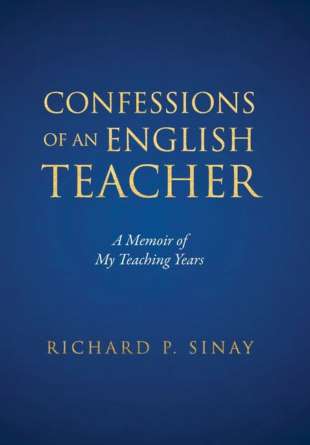 Confessions of An English Teacher: A Memoir of My Teaching Years