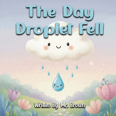The Day Droplet Fell: A Story about Friendship, Change, and Growth