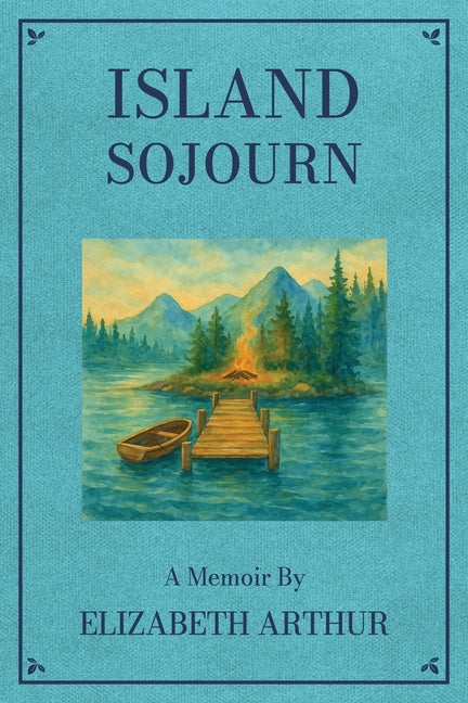 Island Sojourn: A Memoir by Arthur, Elizabeth