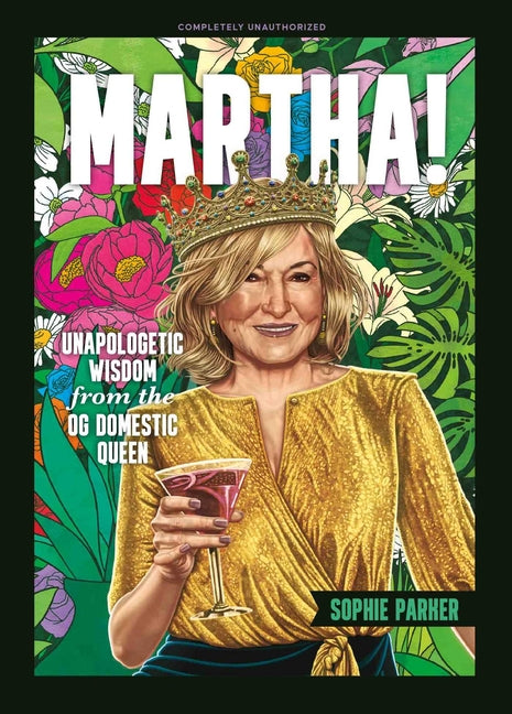 Martha!: Unapologetic Wisdom from the Og Domestic Queen