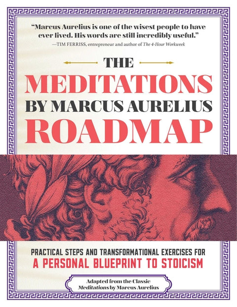 The Meditations by Marcus Aurelius Roadmap: A Daily Workbook for Modern Stoics