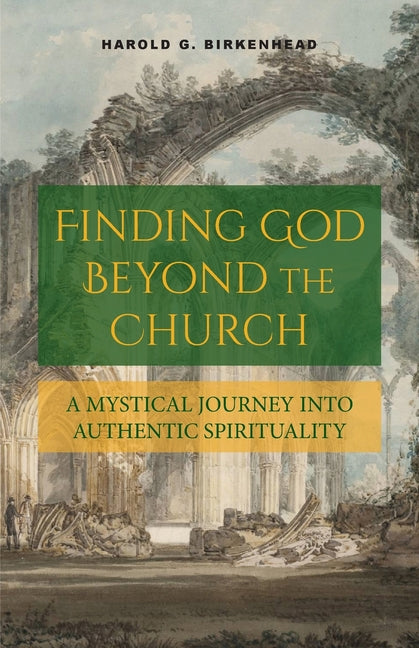 Finding God Beyond the Church: A Mystical Journey into Authentic Spirituality