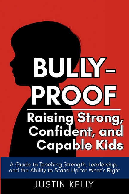 Bully-Proof: Raising Strong, Confident Kids Who Stand Up for Themselves and Others