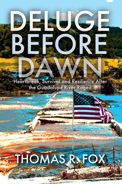 Deluge Before Dawn: Heartbreak, Survival and Resilience After the Guadalupe River Raged