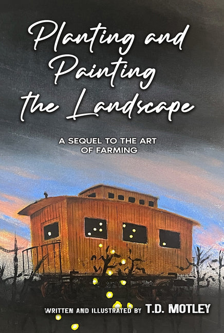 Planting and Painting the Landscape: A Sequel to the Art of Farming by Motley, T. D.