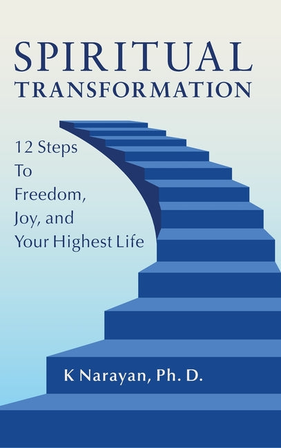 Spiritual Transformation: 12 Steps to Freedom, Joy, and Your Highest Life
