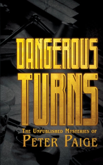 Dangerous Turns: The Unpublished Mysteries of Peter Paige