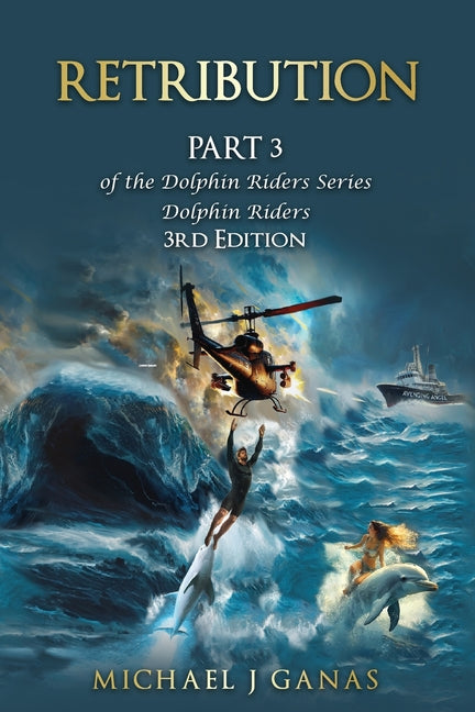 Retribution - Part 3 of the Dolphin Riders Series: The Girl Who Rode Dolphins 3rd Edition by Ganas, Michael J.