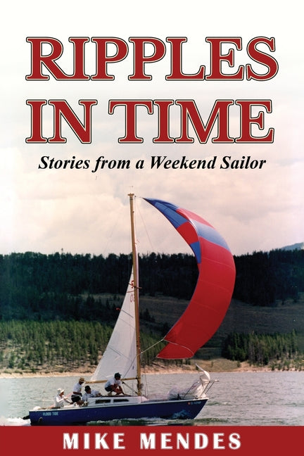 Ripples in Time: Stories from a Weekend Sailor by Mendes, Mike