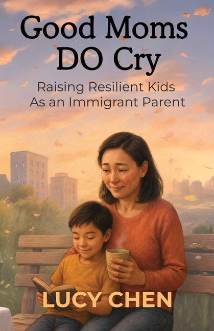 Good Moms DO Cry by Chen, Lucy