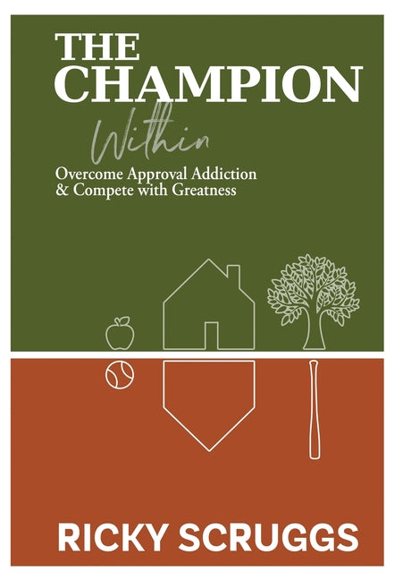 The Champion Within: Overcome Approval Addiction and Compete with Greatness