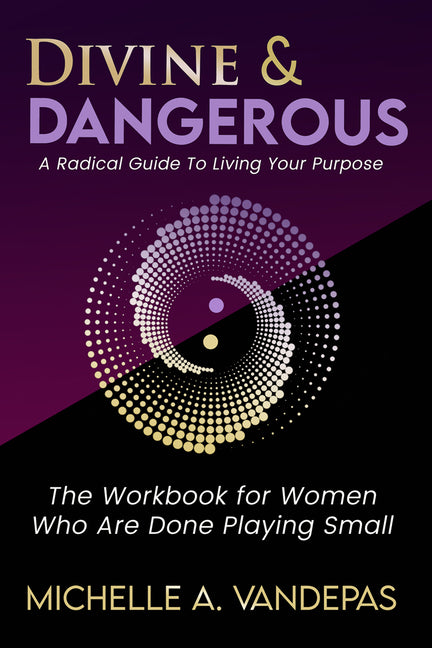 Divine and Dangerous: A Radical Guide to Living Your Purpose