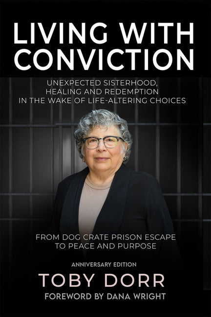 Living with Conviction: From Dog Crate Prison Escape to Peace and Redemption