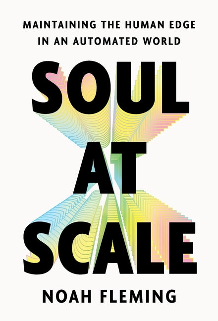 Soul at Scale: Maintaining the Human Edge in an Automated World by Fleming, Noah