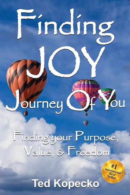 Finding JOY: The Journey of You: Finding Your Purpose, Value, & Freedom