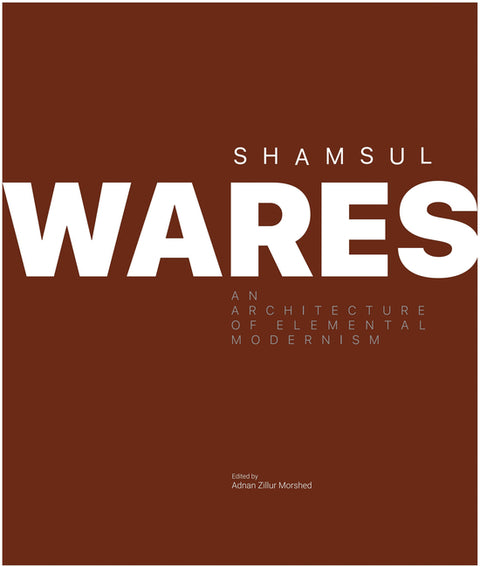 Shamsul Wares: An Architecture of Elemental Modernism