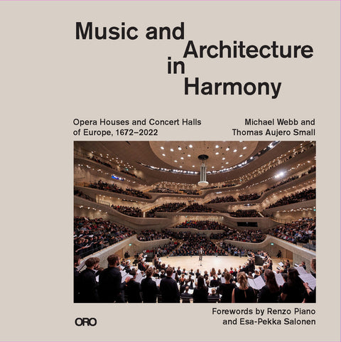 Music and Architecture in Harmony: Opera Houses and Concert Halls of Europe 1672-2022 by Webb, Michael