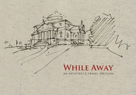 While Away: An Architect's Travel Sketches by Ziger, Steve