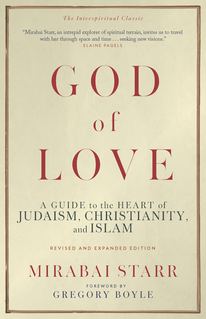 God of Love: A Guide to the Heart of Judaism, Christianity, and Islam--Revised and Expanded Edition by Starr, Mirabai