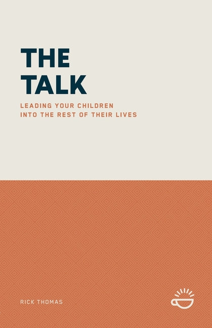 The Talk: Leading Your Children Into the Rest of Their Lives