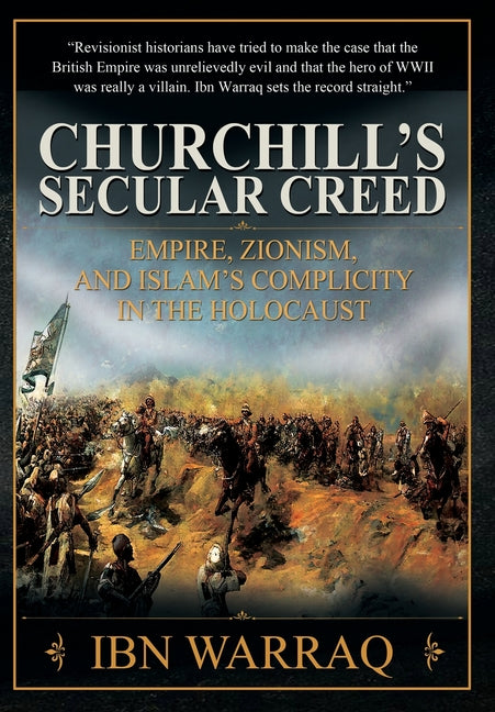 Churchill's Secular Creed: Empire, Zionism, and Islam's Complicity in the Holocaust