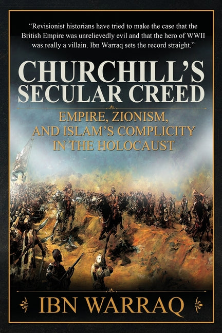 Churchill's Secular Creed: Empire, Zionism, and Islam's Complicity in the Holocaust