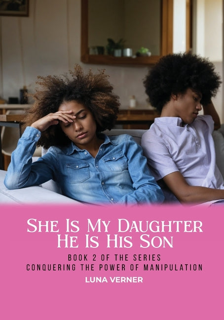 She Is My Daughter He Is His Son: Book 2 of the series Conquering The Power of Manipulation