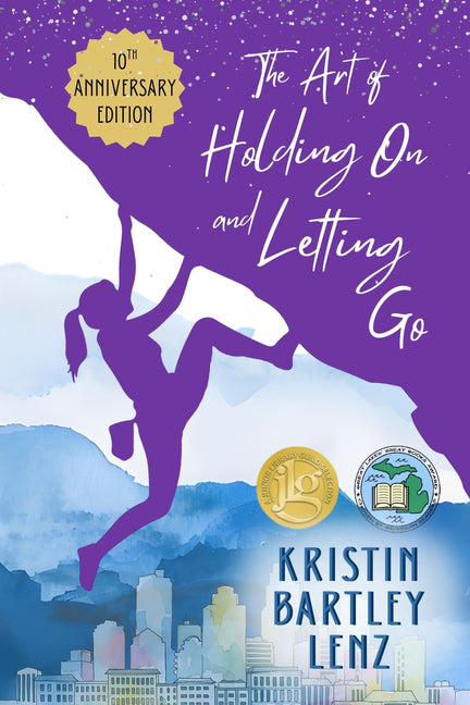 The Art of Holding on and Letting Go 10th Anniversary Edition by Bartley Lenz, Kristin