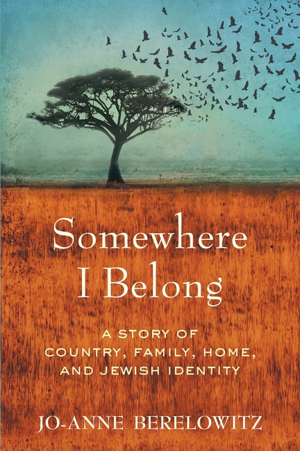 Somewhere I Belong: A Story of Country, Family, Home, and Jewish Identity by Berelowitz, Jo-Anne