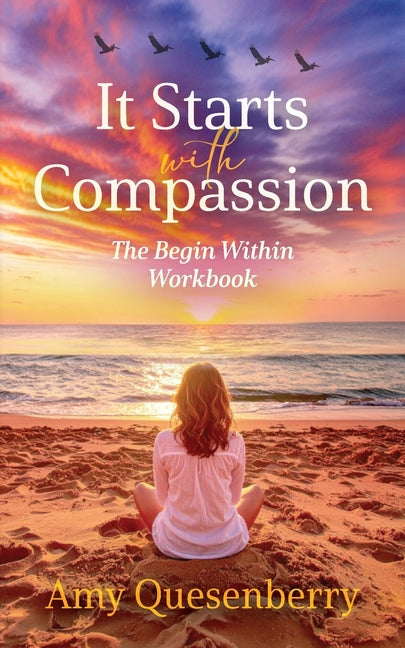It Starts with Compassion Workbook by Quesenberry, Amy