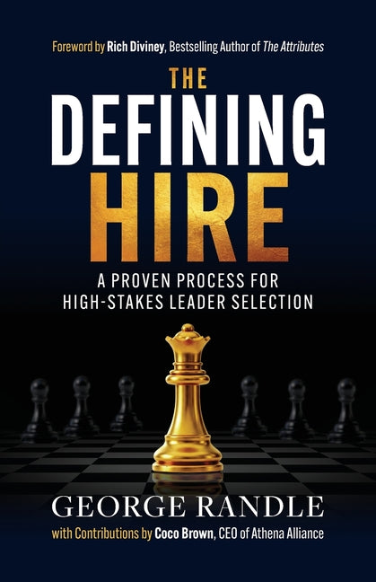 The Defining Hire: A Proven Process for High-Stakes Leader Selection by Randle, George