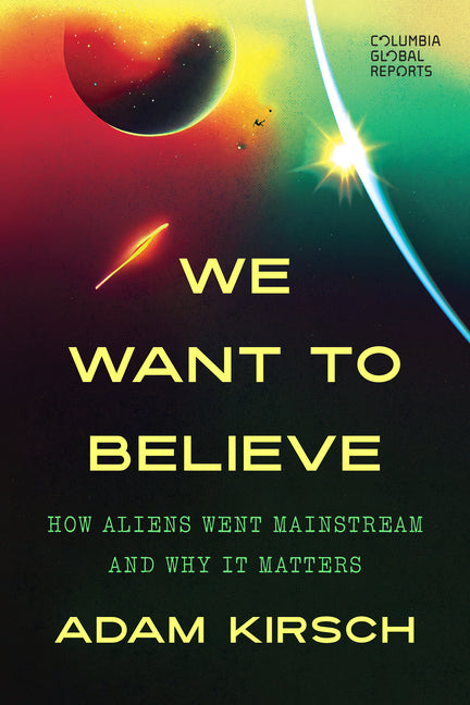 We Want to Believe: How Aliens Went Mainstream and Why It Matters