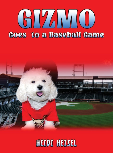 Gizmo Goes to a Baseball Game by Heisel, Heidi