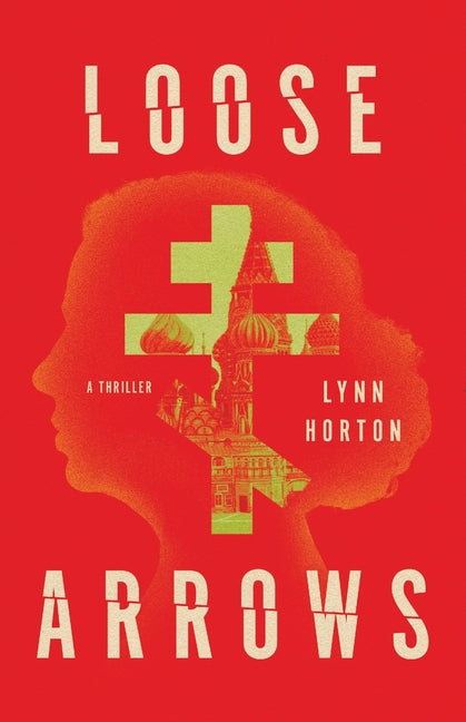 Loose Arrows: A Thriller by Horton, Lynn