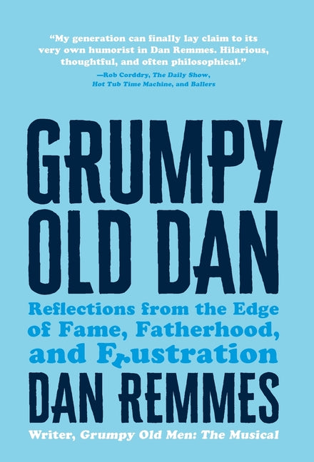 Grumpy Old Dan: Reflections from the Edge of Fame, Fatherhood, and Frustration