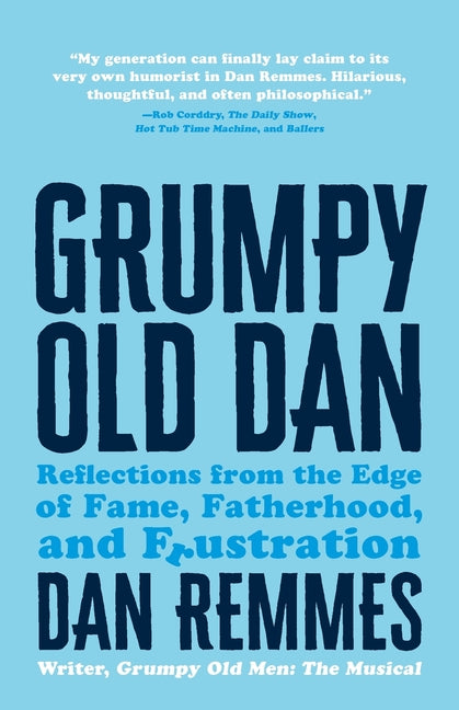 Grumpy Old Dan: Reflections from the Edge of Fame, Fatherhood, and Frustration
