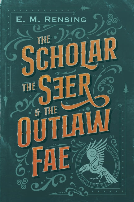The Scholar the Seer and the Outlaw Fae by Rensing, E. M.