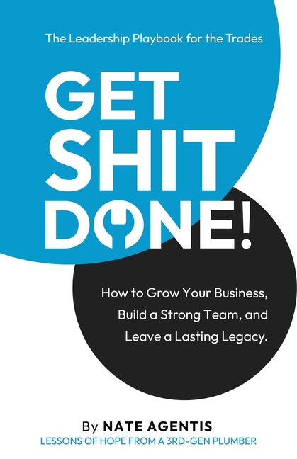 Get Shit Done: How to Build a Strong Team, a Profitable Business, and a Lasting Legacy