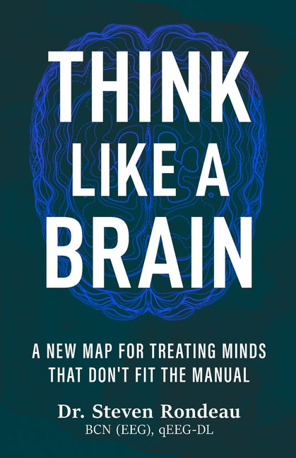 Think Like a Brain: A New Map for Treating Minds That Don't Fit the Manual