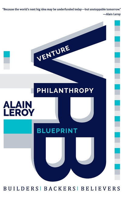 Venture Philanthropy Blueprint: (VPB) Builders. Backers. Believers.
