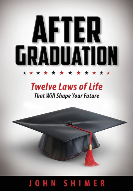 After Graduation: Twelve Laws of Life That Will Shape Your Future - A Meaningful Graduation Gift for High School & College Graduates