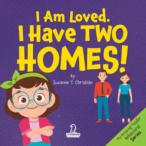 I Am Loved. I Have Two Homes!: Gentle Affirmations to Support Toddlers Through Big Family Changes (Ages 2-4) by Christian, Suzanne T.