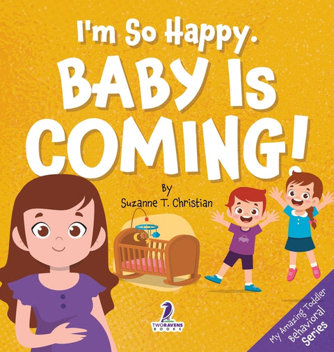 I'm So Happy. Baby Is Coming!: Reassuring Affirmations for Big Siblings-to-Be (Ages 2-4)
