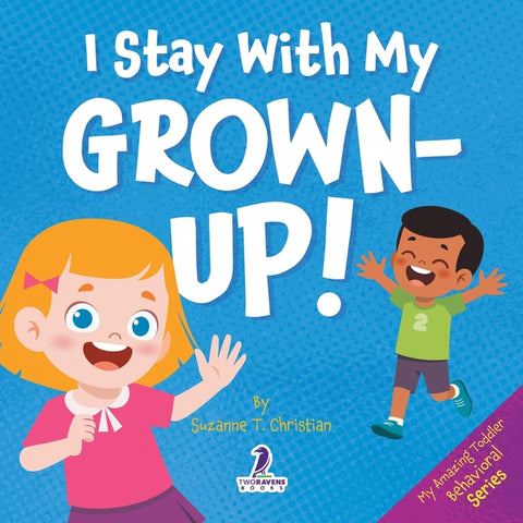 I Stay With My Grown-Up!: Gentle Affirmations About Safety and Strangers