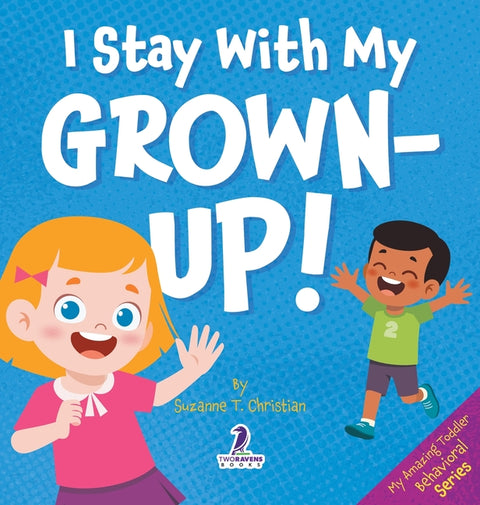 I Stay With My Grown-Up!: Gentle Affirmations About Safety and Strangers