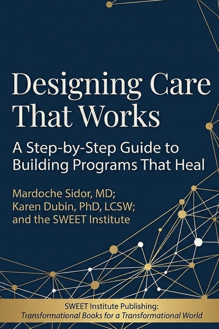 Designing Care That Works by Sidor, Mardoche