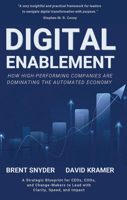 Digital Enablement: How High-Performing Companies Are Dominating the Automated Economy by Snyder, Brent
